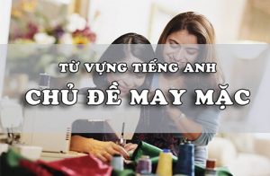 Dịch tiếng anh chuyên ngành may mặc